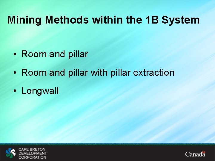 Mining Methods within the 1 B System • Room and pillar with pillar extraction