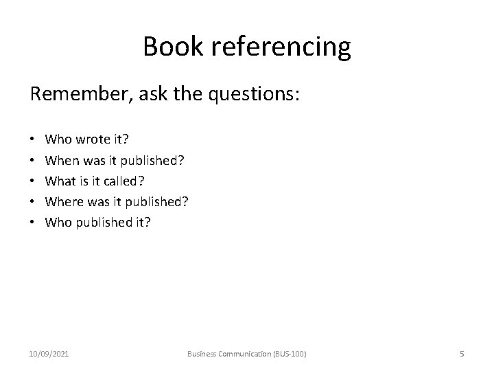Book referencing Remember, ask the questions: • • • Who wrote it? When was