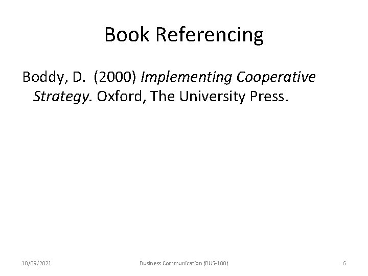 Book Referencing Boddy, D. (2000) Implementing Cooperative Strategy. Oxford, The University Press. 10/09/2021 Business