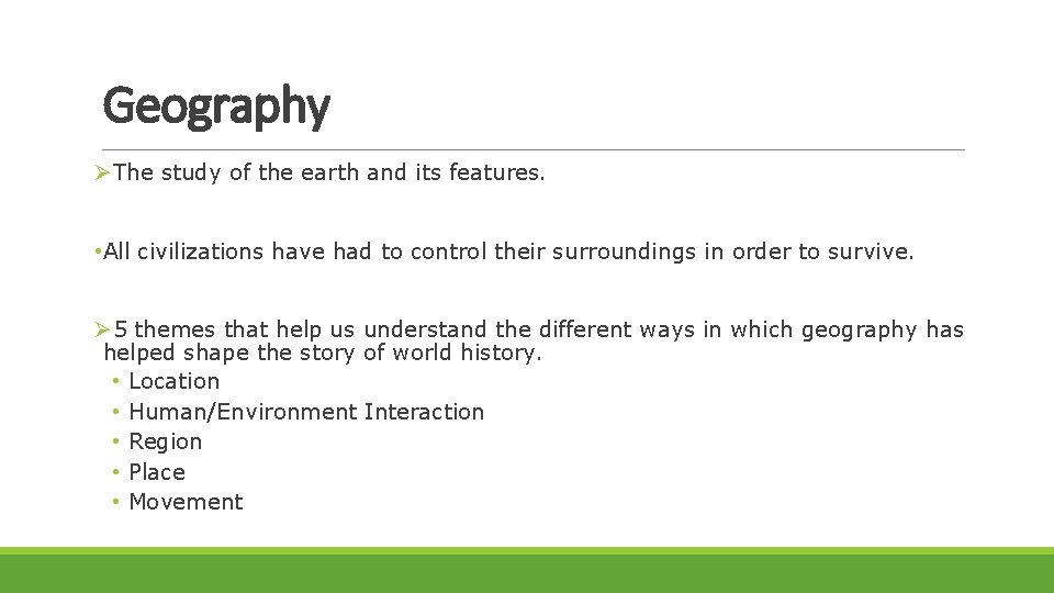 Geography ØThe study of the earth and its features. • All civilizations have had