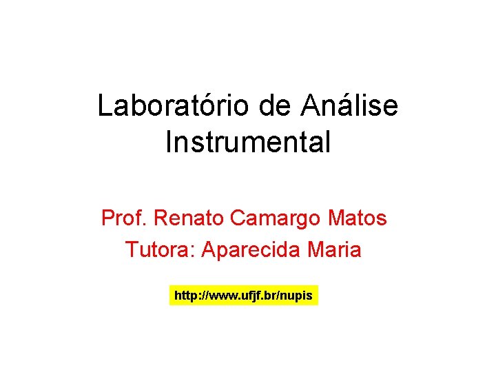 Laboratório de Análise Instrumental Prof. Renato Camargo Matos Tutora: Aparecida Maria http: //www. ufjf.