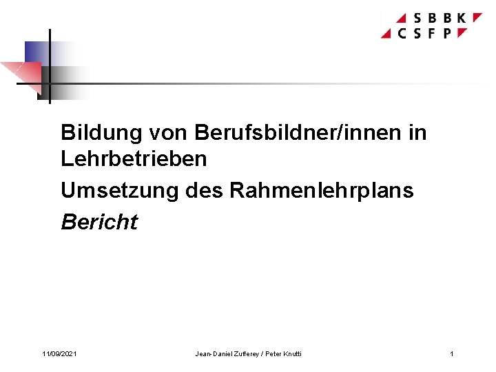 Bildung von Berufsbildner/innen in Lehrbetrieben Umsetzung des Rahmenlehrplans Bericht 11/09/2021 Jean-Daniel Zufferey / Peter