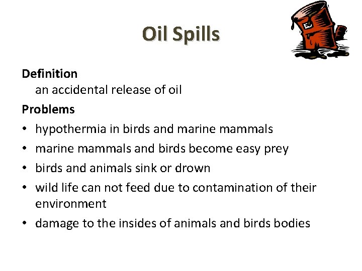 Oil Spills Definition an accidental release of oil Problems • hypothermia in birds and Oil Spills Definition an accidental release of oil Problems • hypothermia in birds and