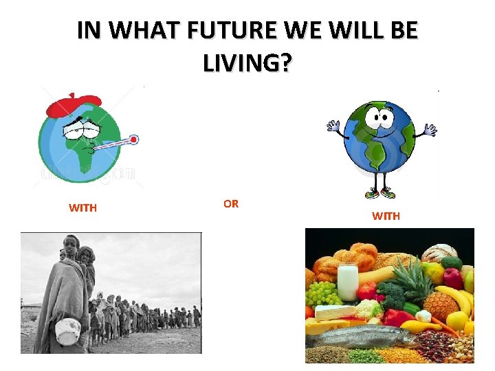 IN WHAT FUTURE WE WILL BE LIVING? WITH OR WITH IN WHAT FUTURE WE WILL BE LIVING? WITH OR WITH
