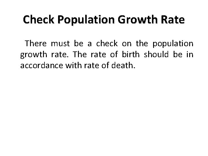 Check Population Growth Rate There must be a check on the population growth rate. Check Population Growth Rate There must be a check on the population growth rate.