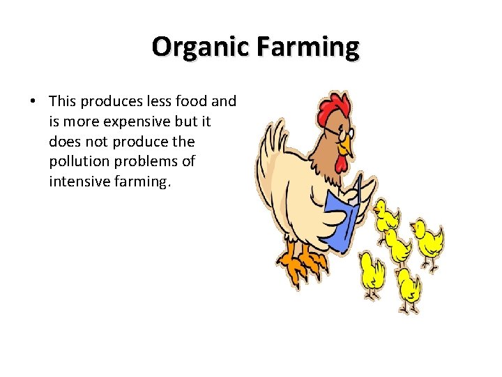 Organic Farming • This produces less food and is more expensive but it does Organic Farming • This produces less food and is more expensive but it does