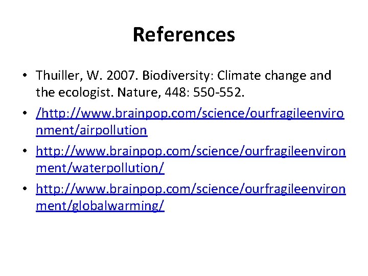 References • Thuiller, W. 2007. Biodiversity: Climate change and the ecologist. Nature, 448: 550 References • Thuiller, W. 2007. Biodiversity: Climate change and the ecologist. Nature, 448: 550