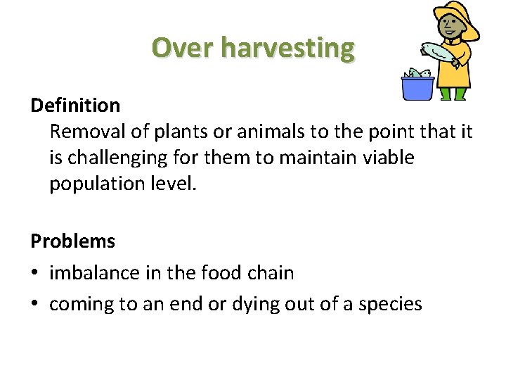 Over harvesting Definition Removal of plants or animals to the point that it is Over harvesting Definition Removal of plants or animals to the point that it is
