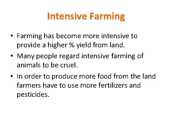 Intensive Farming • Farming has become more intensive to provide a higher % yield Intensive Farming • Farming has become more intensive to provide a higher % yield