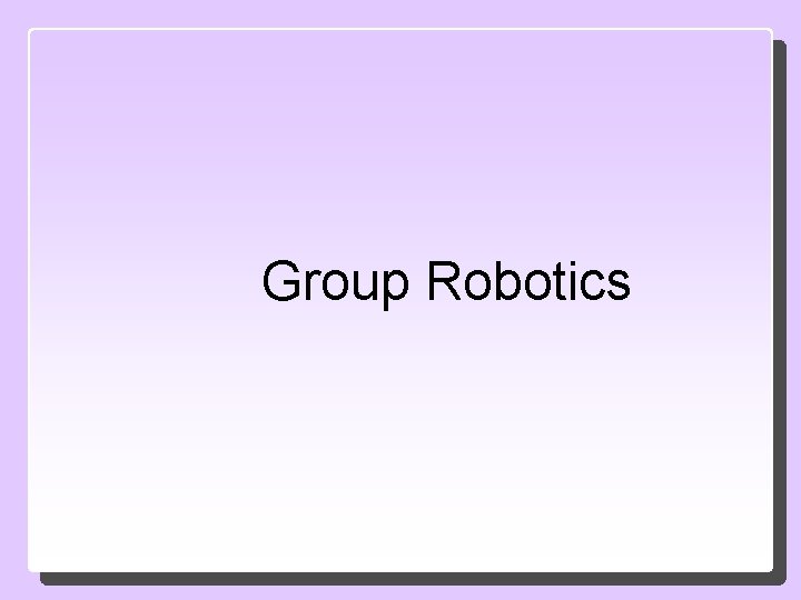 Group Robotics 