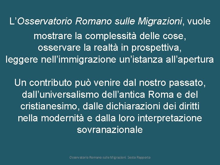 L’Osservatorio Romano sulle Migrazioni, vuole mostrare la complessità delle cose, osservare la realtà in