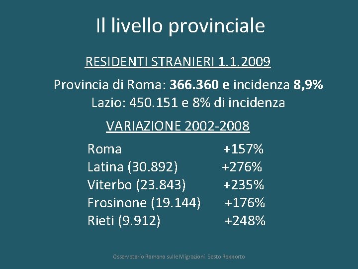 Il livello provinciale RESIDENTI STRANIERI 1. 1. 2009 Provincia di Roma: 366. 360 e