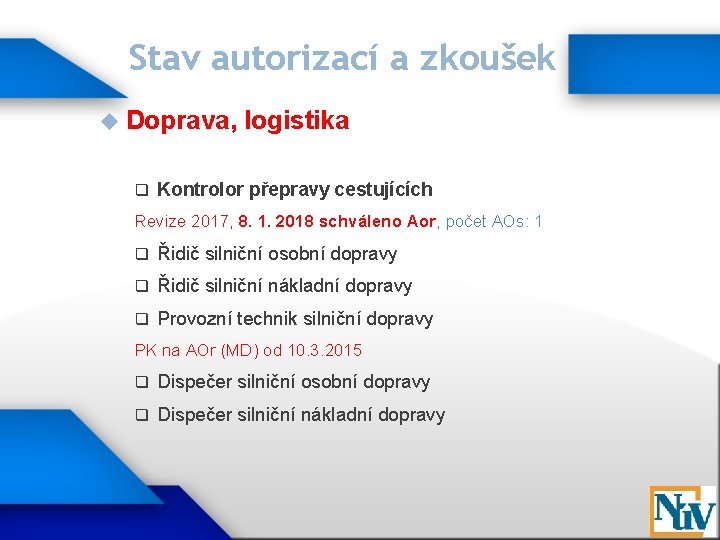 Stav autorizací a zkoušek Doprava, q logistika Kontrolor přepravy cestujících Revize 2017, 8. 1.