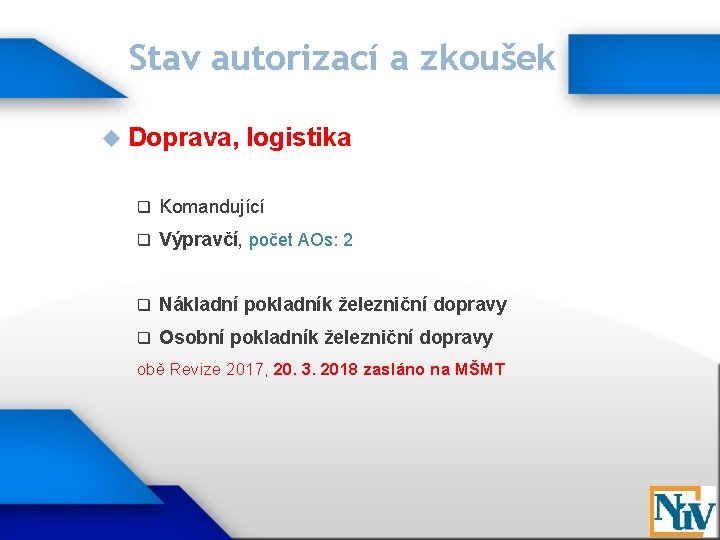 Stav autorizací a zkoušek Doprava, logistika q Komandující q Výpravčí, počet AOs: 2 q