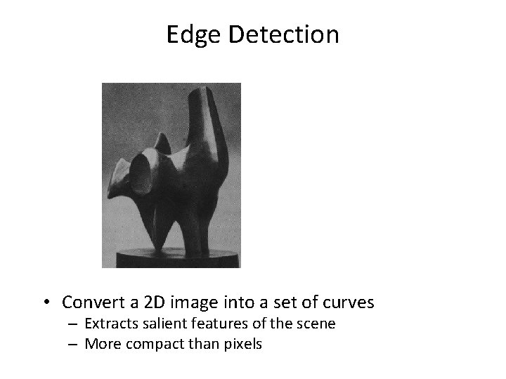 Edge Detection • Convert a 2 D image into a set of curves –