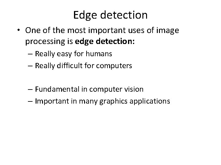 Edge detection • One of the most important uses of image processing is edge