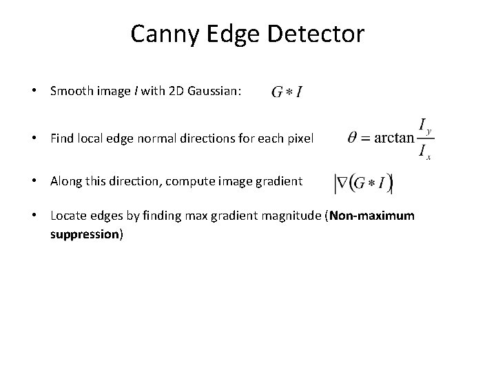 Canny Edge Detector • Smooth image I with 2 D Gaussian: • Find local