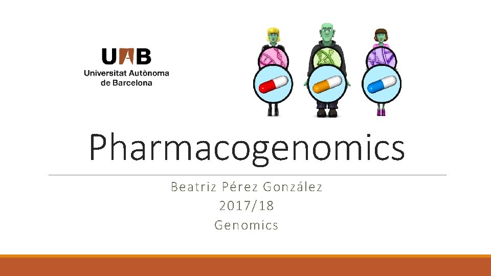 Pharmacogenomics Beatriz Pérez González 2017/18 Genomics 