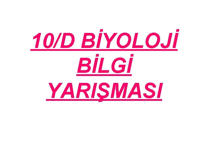 10/D BİYOLOJİ BİLGİ YARIŞMASI 