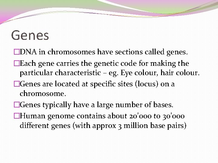 Genes �DNA in chromosomes have sections called genes. �Each gene carries the genetic code