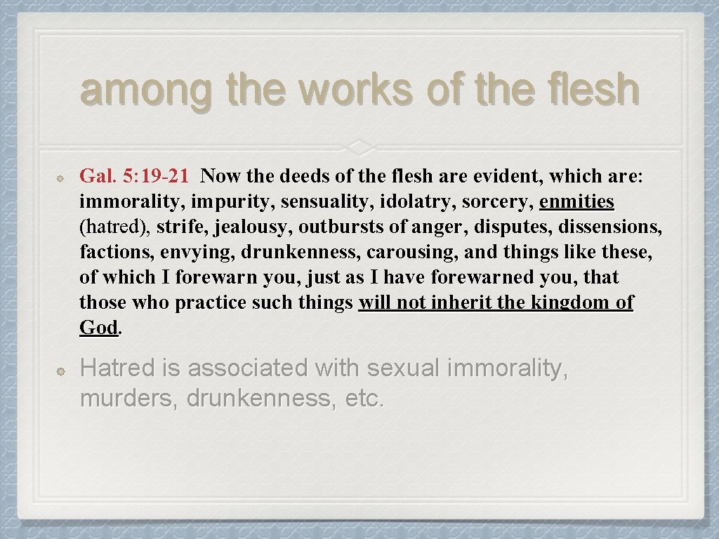 among the works of the flesh Gal. 5: 19 -21 Now the deeds of