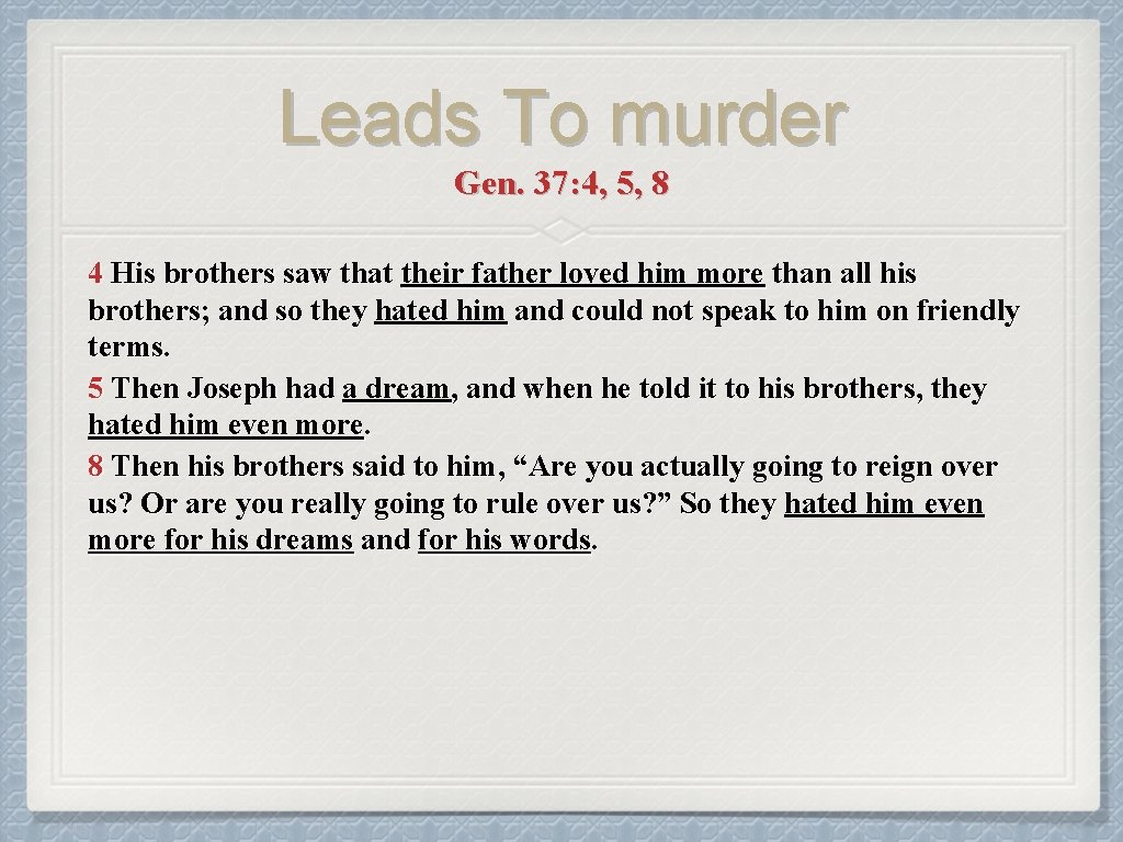 Leads To murder Gen. 37: 4, 5, 8 4 His brothers saw that their