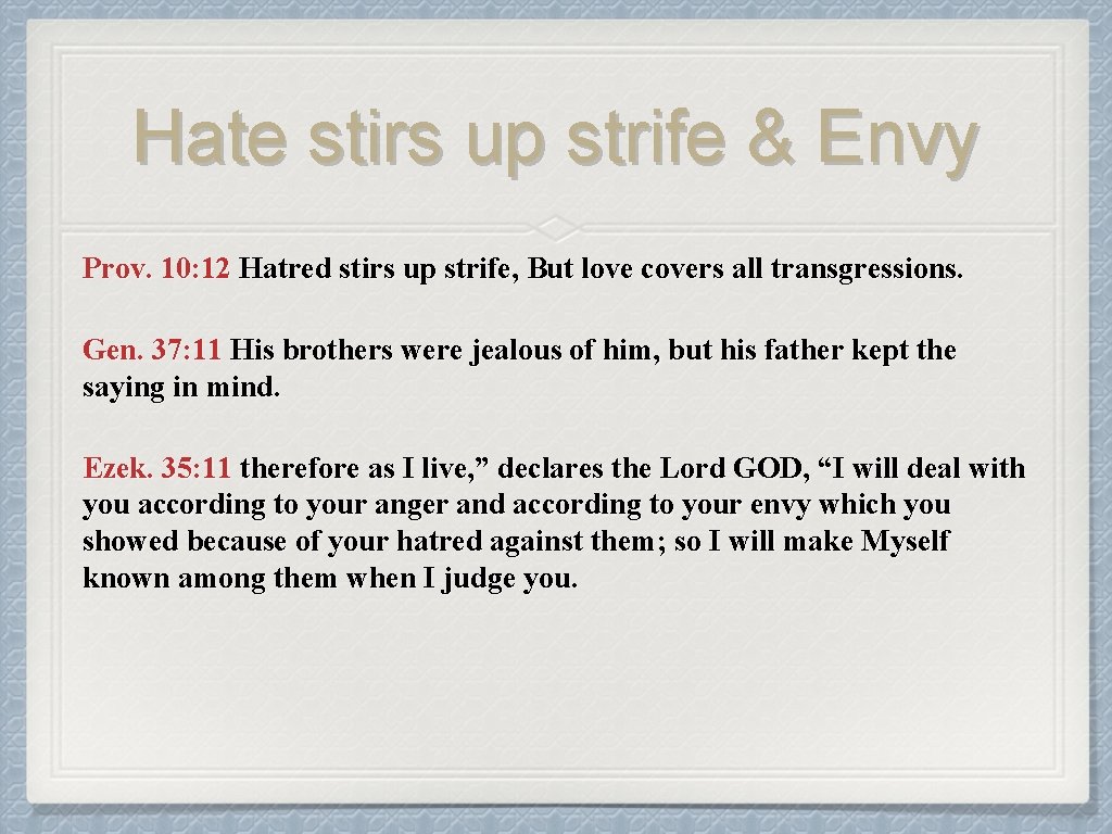 Hate stirs up strife & Envy Prov. 10: 12 Hatred stirs up strife, But