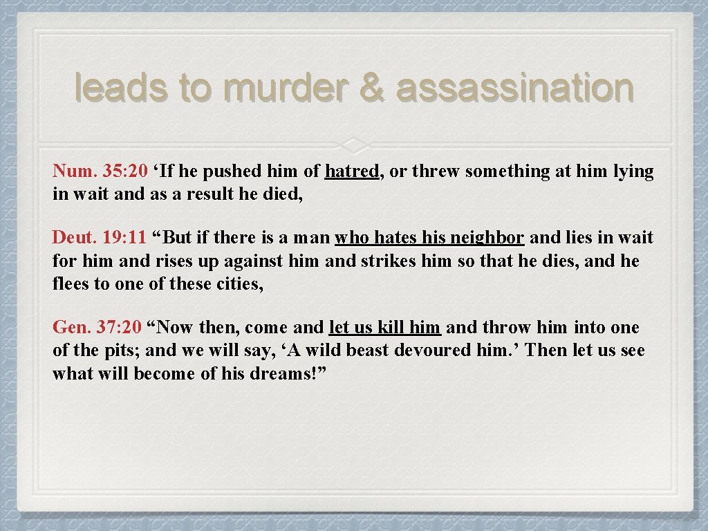leads to murder & assassination Num. 35: 20 ‘If he pushed him of hatred,