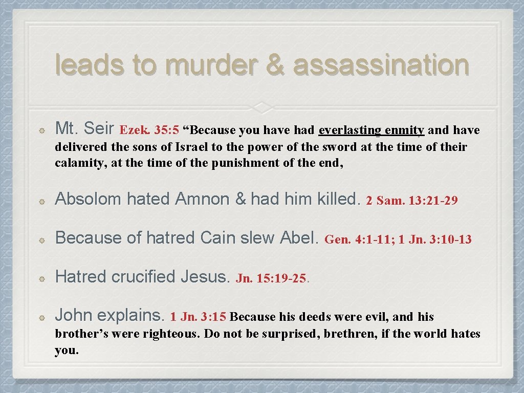 leads to murder & assassination Mt. Seir Ezek. 35: 5 “Because you have had