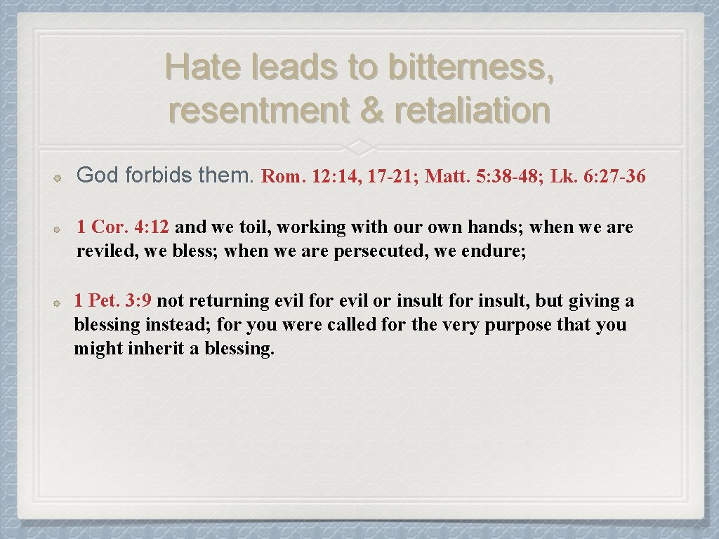 Hate leads to bitterness, resentment & retaliation God forbids them. Rom. 12: 14, 17