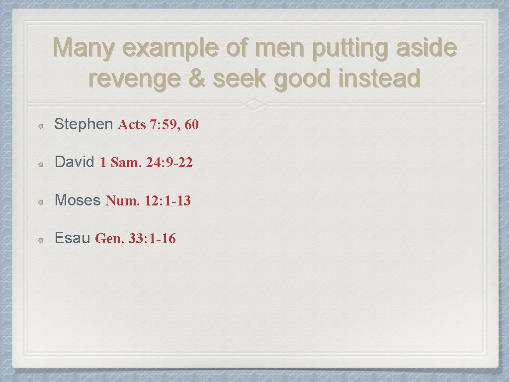Many example of men putting aside revenge & seek good instead Stephen Acts 7: