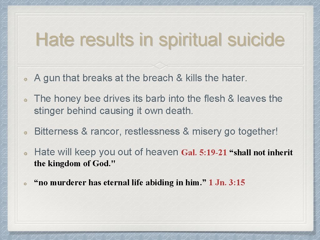 Hate results in spiritual suicide A gun that breaks at the breach & kills