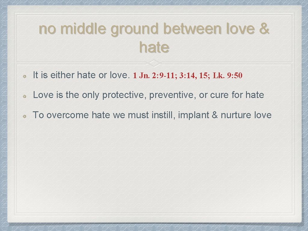 no middle ground between love & hate It is either hate or love. 1