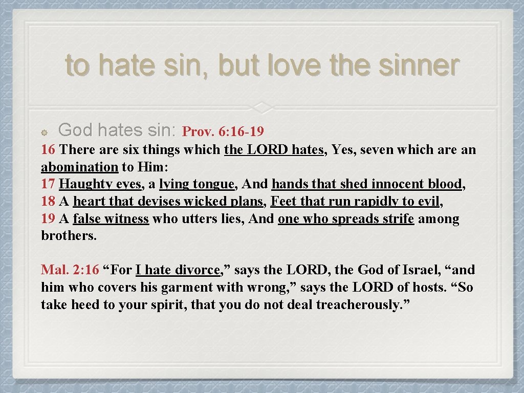 to hate sin, but love the sinner God hates sin: Prov. 6: 16 -19