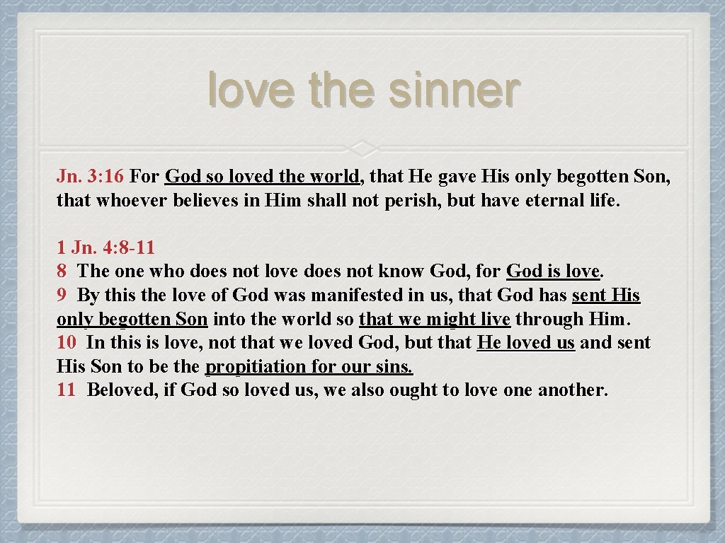 love the sinner Jn. 3: 16 For God so loved the world, that He