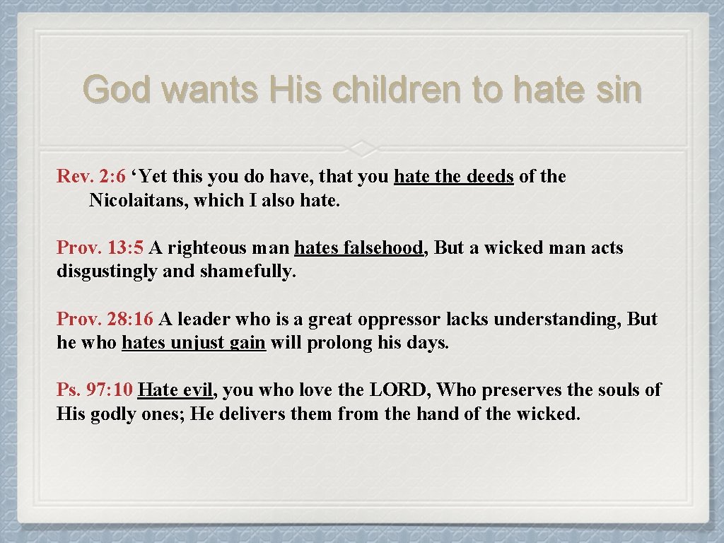 God wants His children to hate sin Rev. 2: 6 ‘Yet this you do