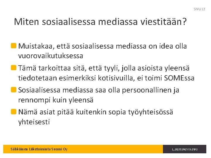 SIVU 12 Miten sosiaalisessa mediassa viestitään? Muistakaa, että sosiaalisessa mediassa on idea olla vuorovaikutuksessa