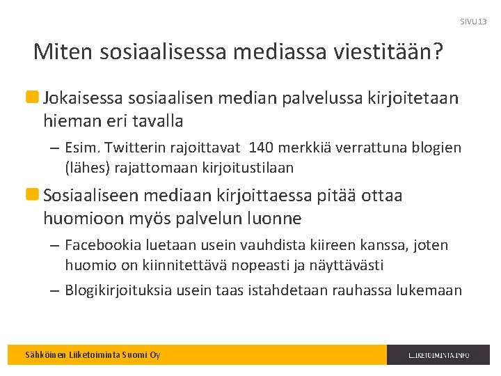 SIVU 13 Miten sosiaalisessa mediassa viestitään? Jokaisessa sosiaalisen median palvelussa kirjoitetaan hieman eri tavalla