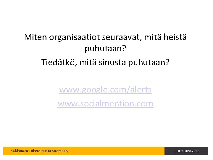 Miten organisaatiot seuraavat, mitä heistä puhutaan? Tiedätkö, mitä sinusta puhutaan? www. google. com/alerts www.