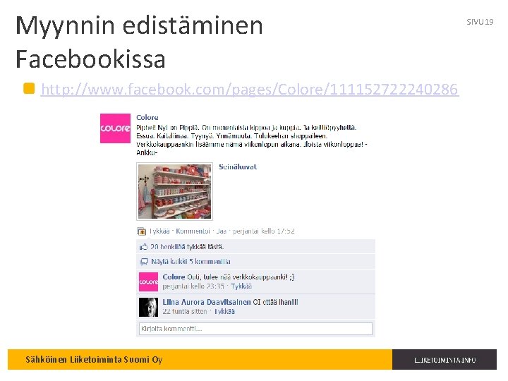 Myynnin edistäminen Facebookissa http: //www. facebook. com/pages/Colore/111152722240286 Sähköinen Liiketoiminta Suomi Oy SIVU 19 