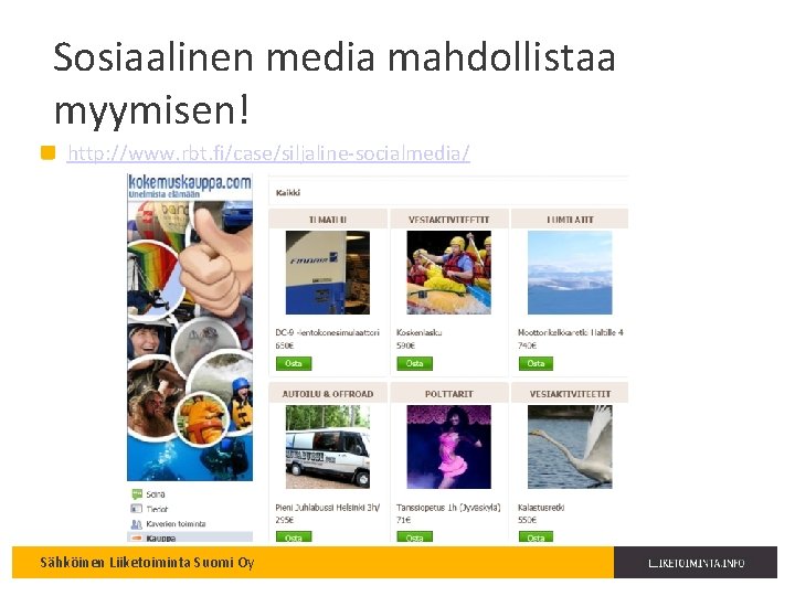 Sosiaalinen media mahdollistaa myymisen! http: //www. rbt. fi/case/siljaline-socialmedia/ Sähköinen Liiketoiminta Suomi Oy 