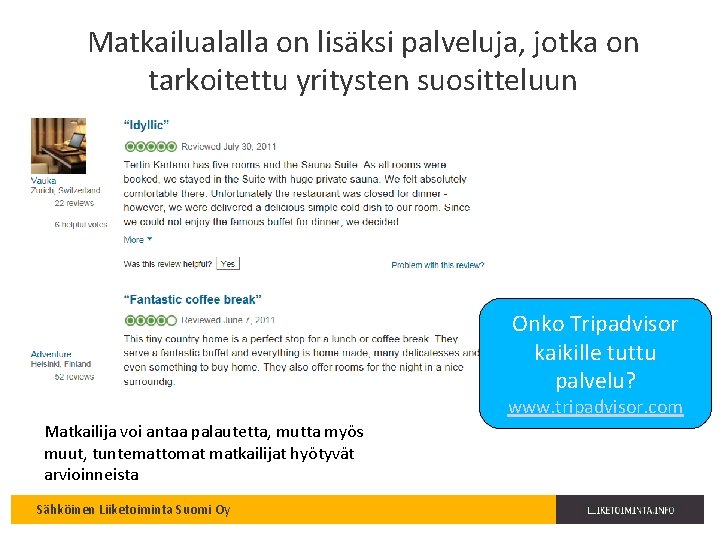 Matkailualalla on lisäksi palveluja, jotka on tarkoitettu yritysten suositteluun Onko Tripadvisor kaikille tuttu palvelu?