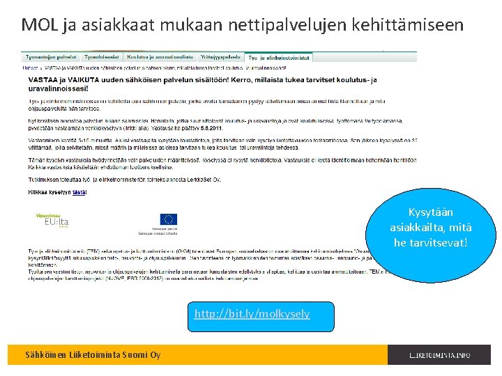 MOL ja asiakkaat mukaan nettipalvelujen kehittämiseen Kysytään asiakkailta, mitä he tarvitsevat! http: //bit. ly/molkysely