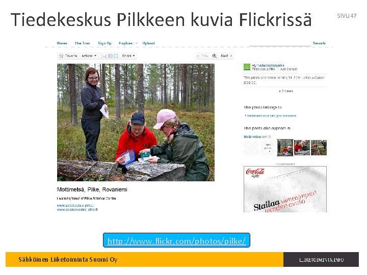 Tiedekeskus Pilkkeen kuvia Flickrissä http: //www. flickr. com/photos/pilke/ Sähköinen Liiketoiminta Suomi Oy SIVU 47