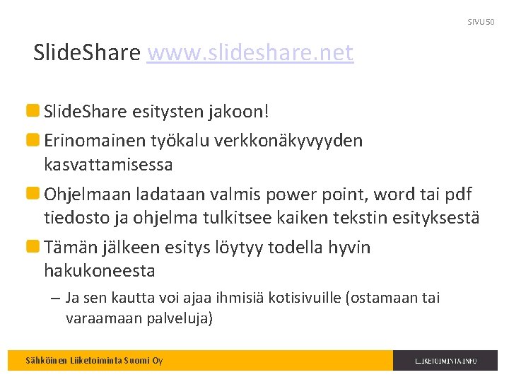SIVU 50 Slide. Share www. slideshare. net Slide. Share esitysten jakoon! Erinomainen työkalu verkkonäkyvyyden