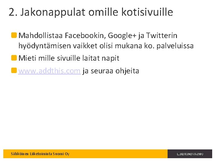 2. Jakonappulat omille kotisivuille Mahdollistaa Facebookin, Google+ ja Twitterin hyödyntämisen vaikket olisi mukana ko.