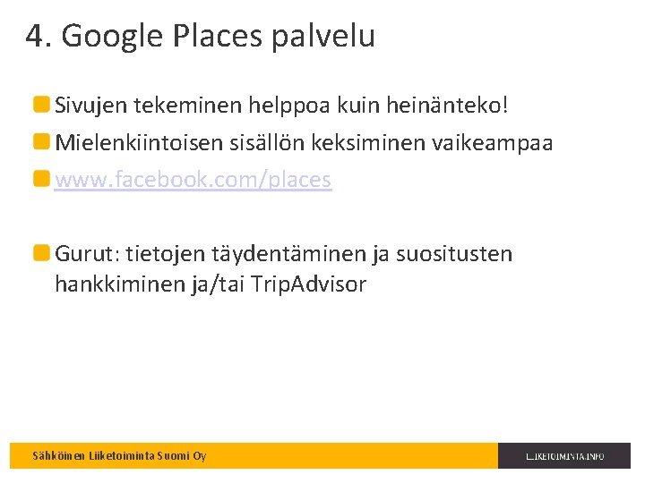 4. Google Places palvelu Sivujen tekeminen helppoa kuin heinänteko! Mielenkiintoisen sisällön keksiminen vaikeampaa www.