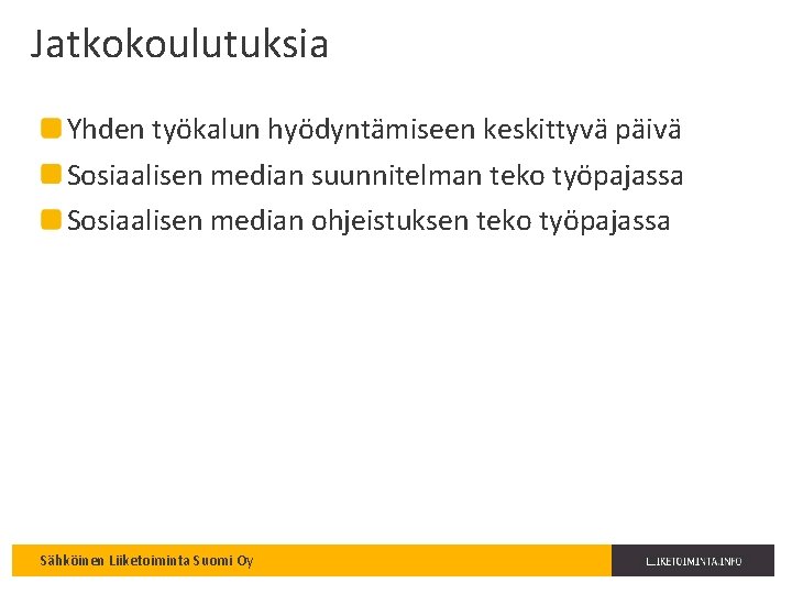 Jatkokoulutuksia Yhden työkalun hyödyntämiseen keskittyvä päivä Sosiaalisen median suunnitelman teko työpajassa Sosiaalisen median ohjeistuksen