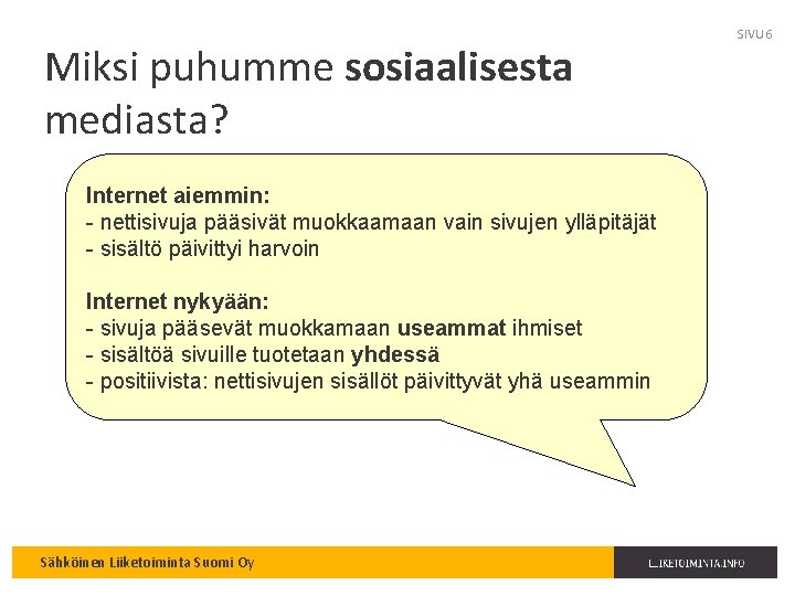 Miksi puhumme sosiaalisesta mediasta? Internet aiemmin: - nettisivuja pääsivät muokkaamaan vain sivujen ylläpitäjät -