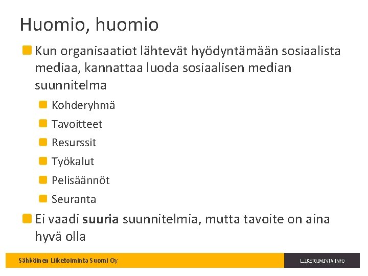 Huomio, huomio Kun organisaatiot lähtevät hyödyntämään sosiaalista mediaa, kannattaa luoda sosiaalisen median suunnitelma Kohderyhmä